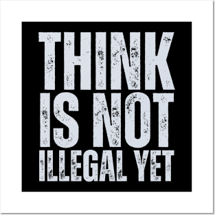 Think Is Not Illegal Yet Posters and Art